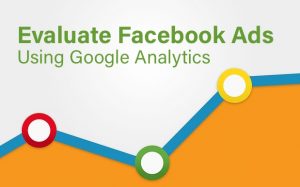 Evaluate Facebook Ads Using Google Analytics